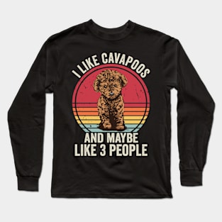 I Like Cavapoos And Maybe 3 People Funny Long Sleeve T-Shirt